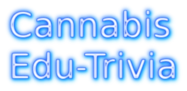 Cannabis Edu-Trivia Cannabis